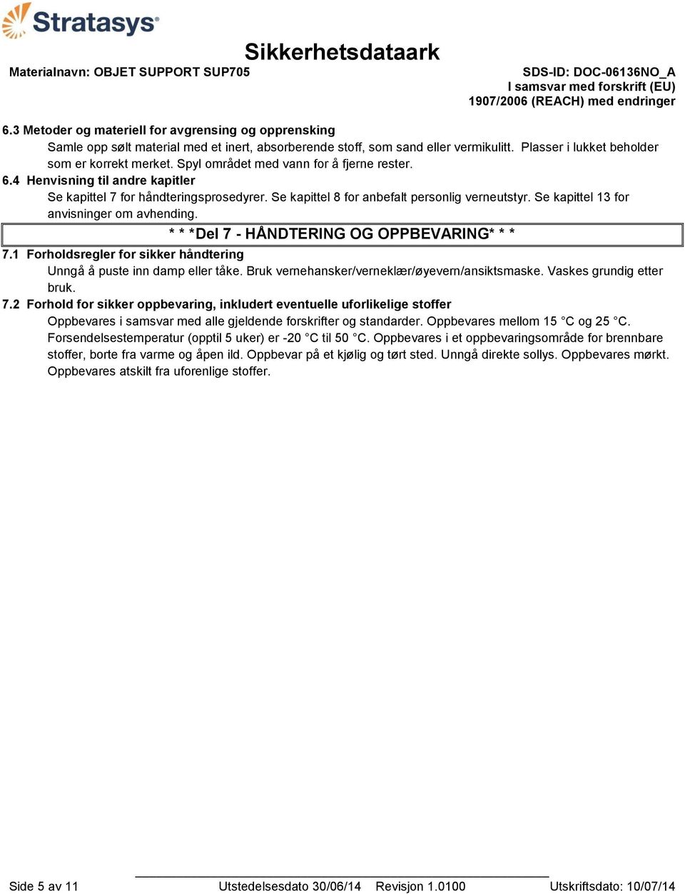 Se kapittel 13 for anvisninger om avhending. * * *Del 7 - HÅNDTERING OG OPPBEVARING* * * 7.1 Forholdsregler for sikker håndtering Unngå å puste inn damp eller tåke.