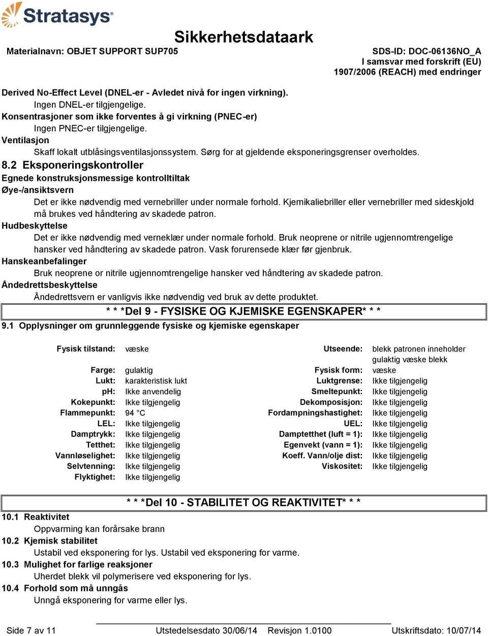 2 Eksponeringskontroller Egnede konstruksjonsmessige kontrolltiltak Øye-/ansiktsvern Det er ikke nødvendig med vernebriller under normale forhold.