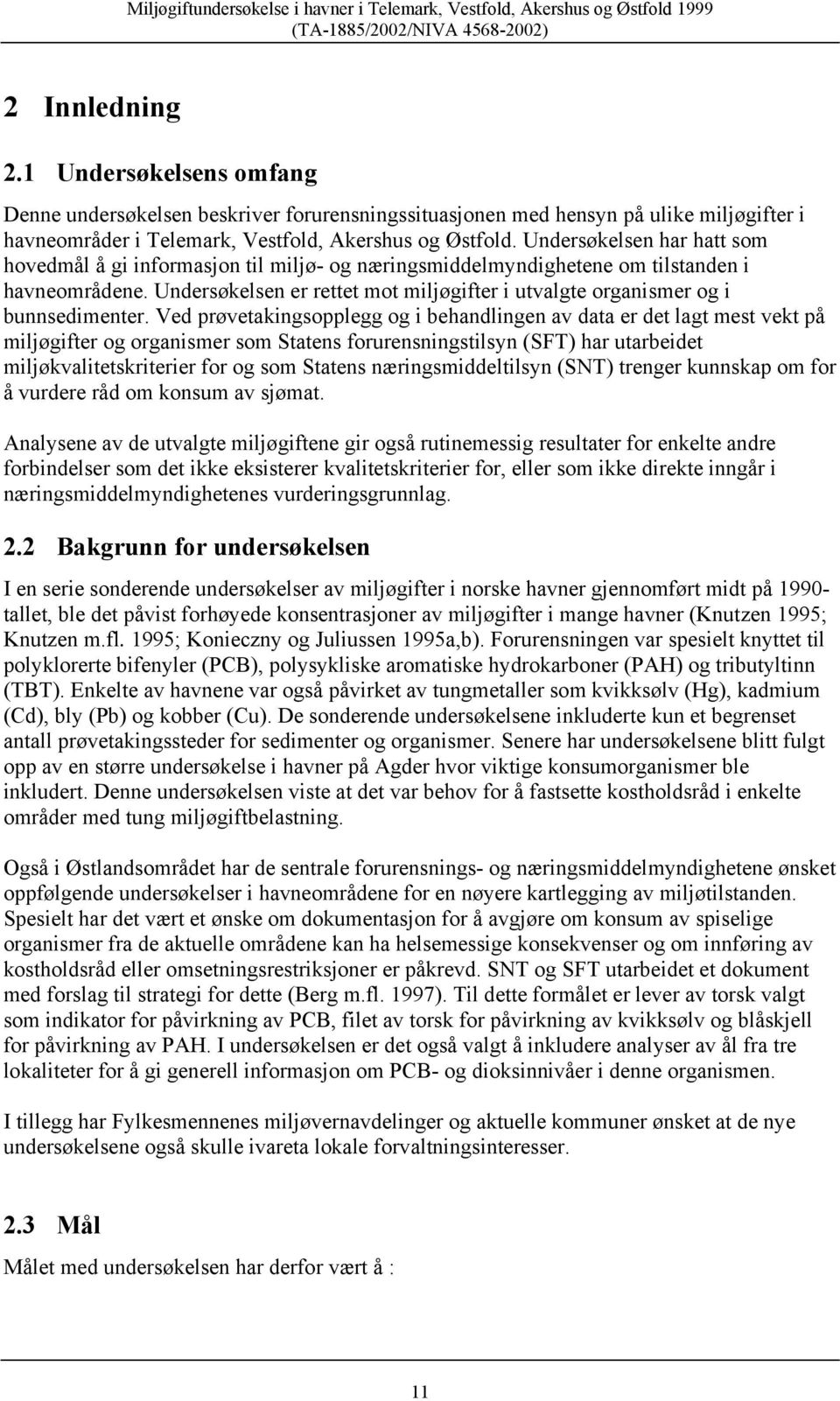 Undersøkelsen er rettet mot miljøgifter i utvalgte organismer og i bunnsedimenter.