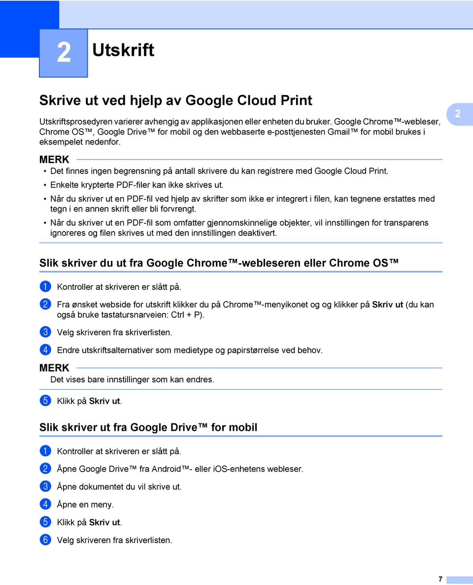 2 Det finnes ingen begrensning på antall skrivere du kan registrere med Google Cloud Print. Enkelte krypterte PDF-filer kan ikke skrives ut.