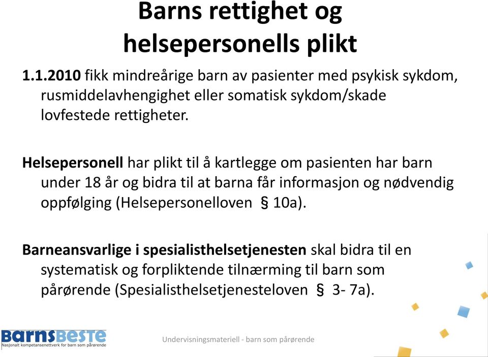 Helsepersonell har plikt til å kartlegge om pasienten har barn under 18 år og bidra til at barna får informasjon og nødvendig