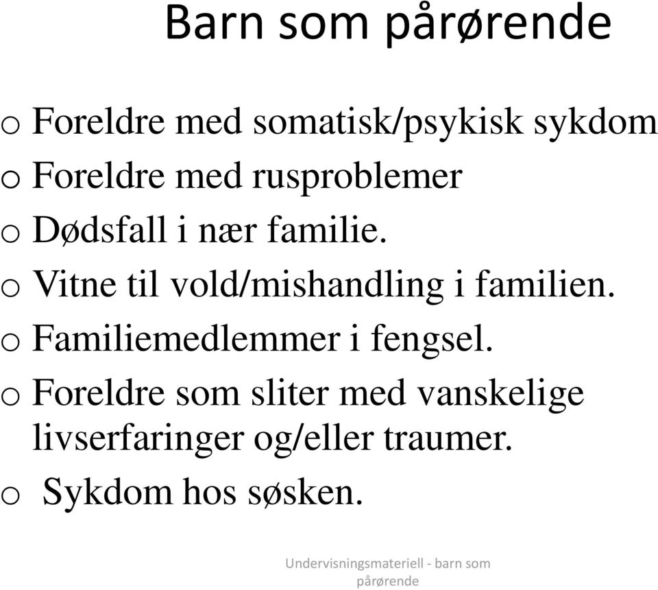 o Familiemedlemmer i fengsel.