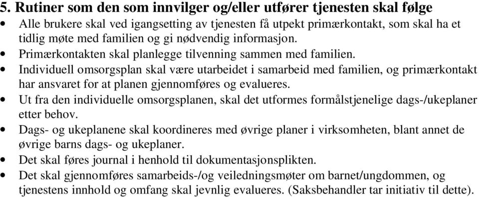 Individuell omsorgsplan skal være utarbeidet i samarbeid med familien, og primærkontakt har ansvaret for at planen gjennomføres og evalueres.