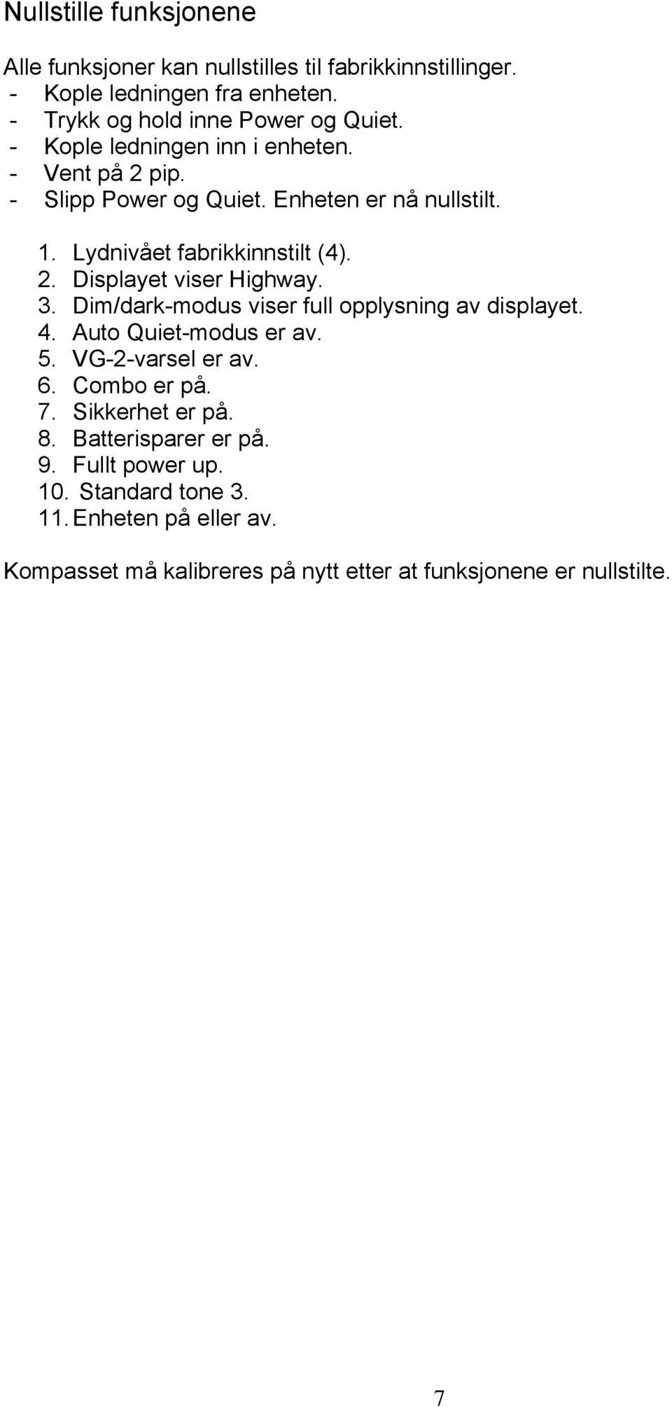 3. Dim/dark-modus viser full opplysning av displayet. 4. Auto Quiet-modus er av. 5. VG-2-varsel er av. 6. Combo er på. 7. Sikkerhet er på. 8.