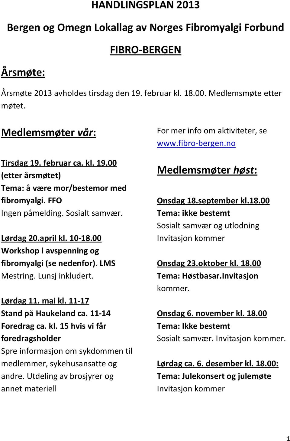 00 Workshop i avspenning og fibromyalgi (se nedenfor). LMS Mestring. Lunsj inkludert. Lørdag 11. mai kl.