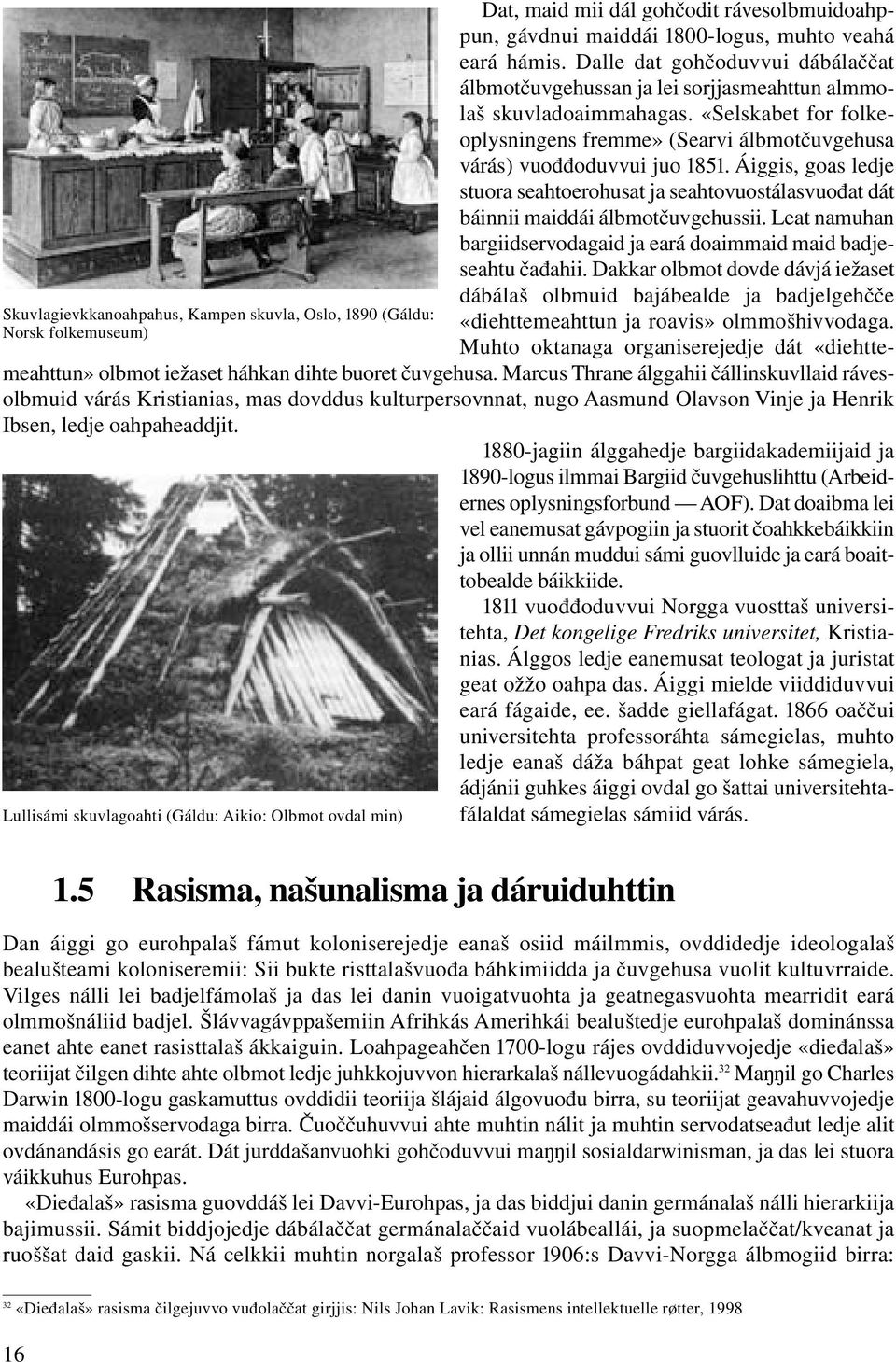 Áiggis, goas ledje stuora seahtoerohusat ja seahtovuostálasvuođat dát báinnii maiddái álbmotčuvgehussii. Leat namuhan bargiidservodagaid ja eará doaimmaid maid badjeseahtu čađahii.