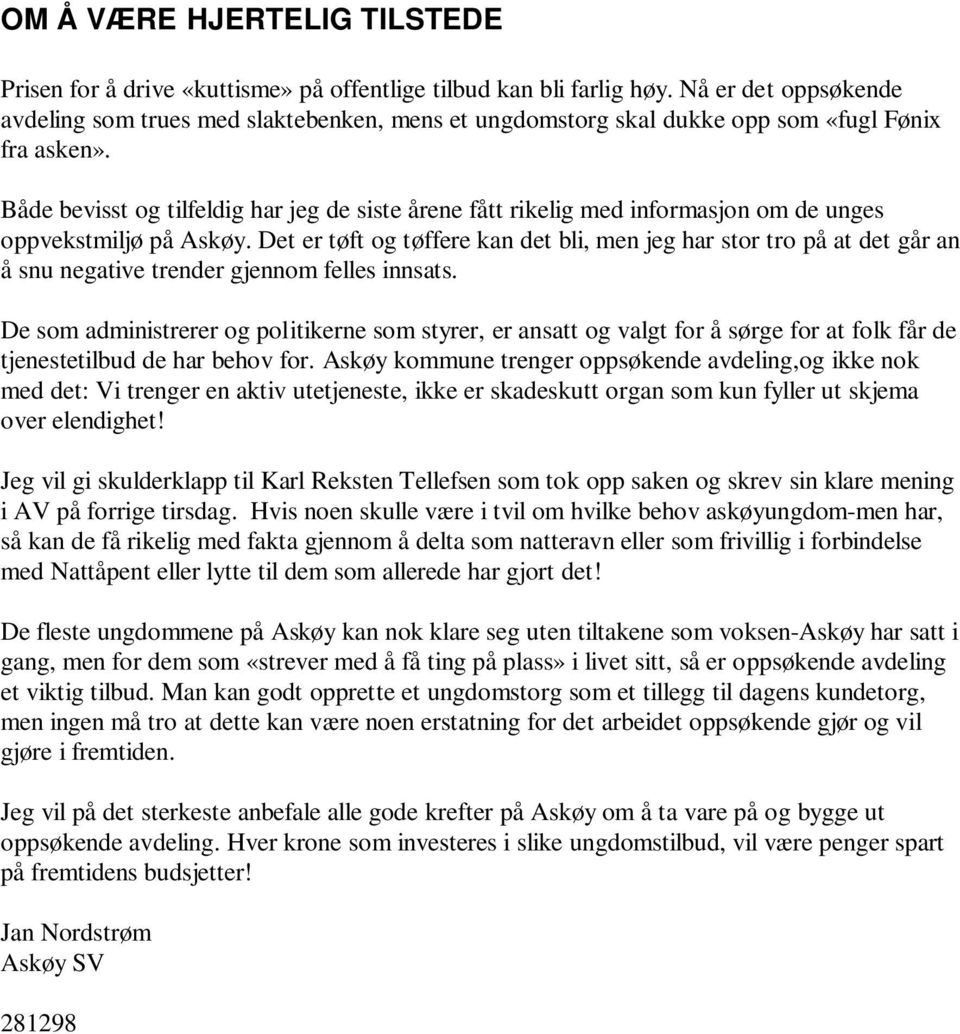 Både bevisst og tilfeldig har jeg de siste årene fått rikelig med informasjon om de unges oppvekstmiljø på Askøy.