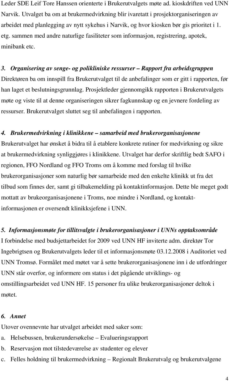 sammen med andre naturlige fasiliteter som informasjon, registrering, apotek, minibank etc. 3.