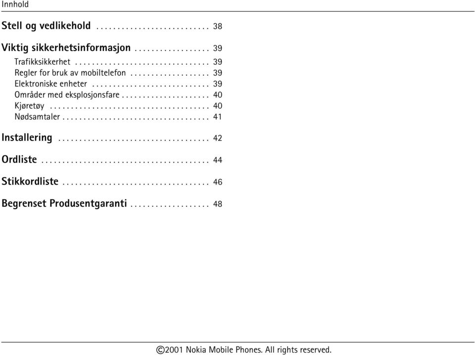 .................... 40 Kjøretøy...................................... 40 Nødsamtaler................................... 41 Installering.................................... 42 Ordliste.