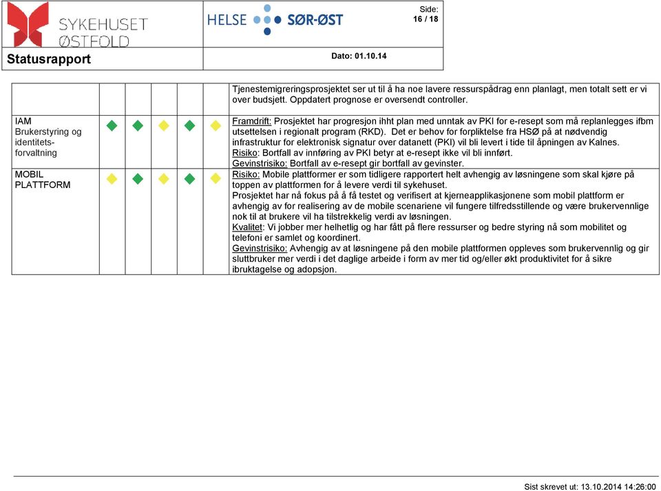 Det er behov for forpliktelse fra HSØ på at nødvendig infrastruktur for elektronisk signatur over datanett (PKI) vil bli levert i tide til åpningen av Kalnes.