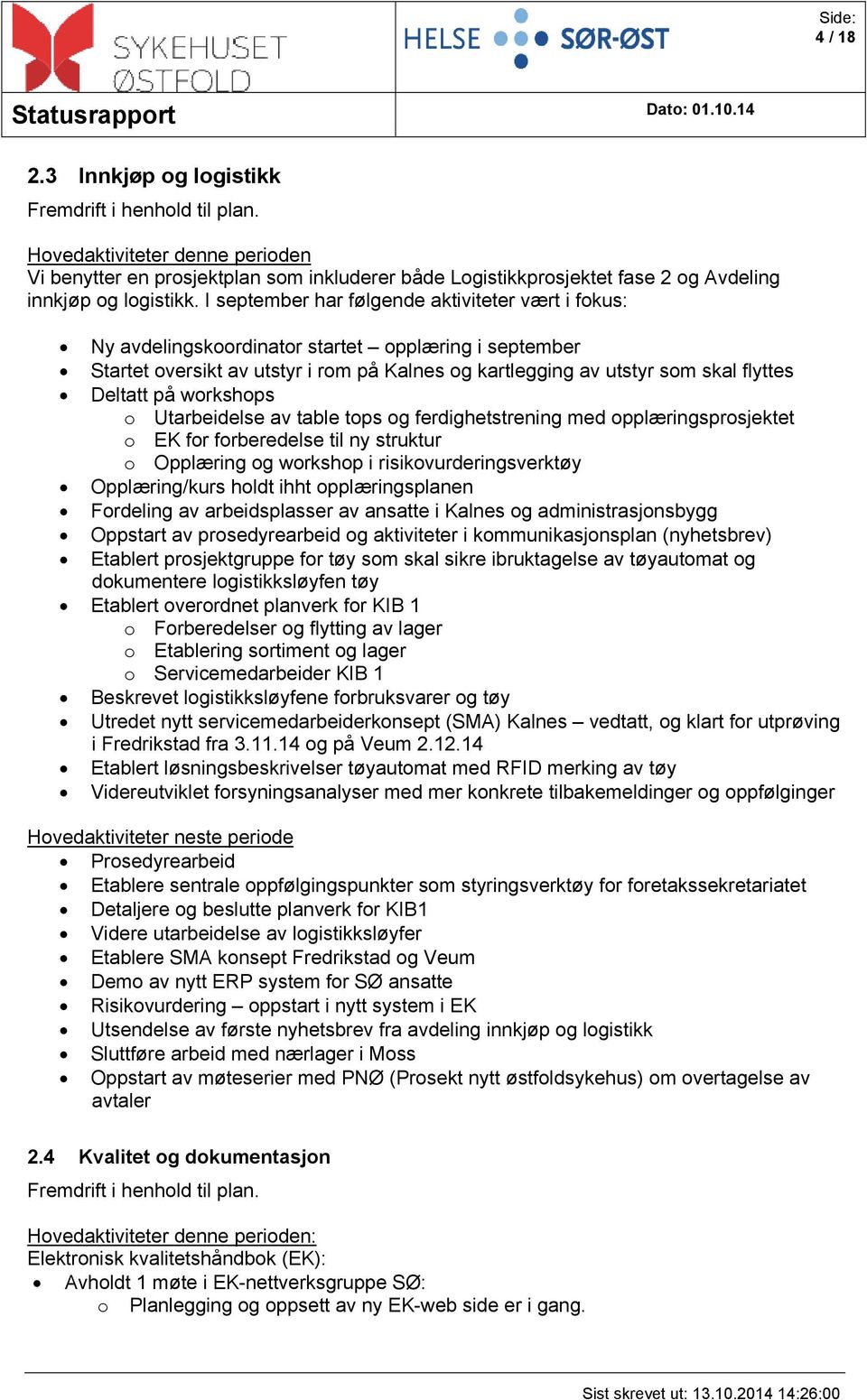 I september har følgende aktiviteter vært i fokus: Ny avdelingskoordinator startet opplæring i september Startet oversikt av utstyr i rom på Kalnes og kartlegging av utstyr som skal flyttes Deltatt