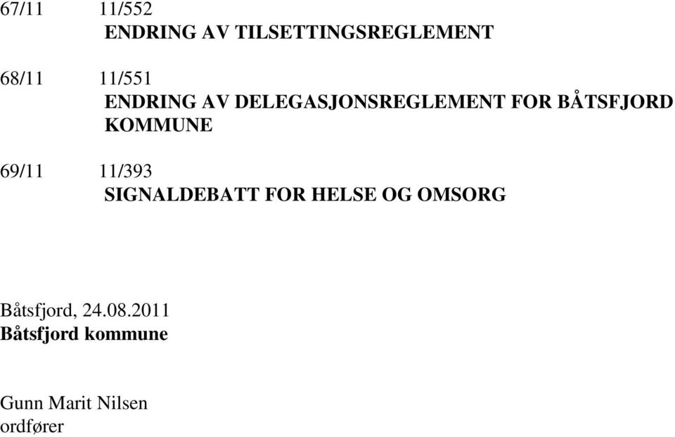 KOMMUNE 69/11 11/393 SIGNALDEBATT FOR HELSE OG OMSORG