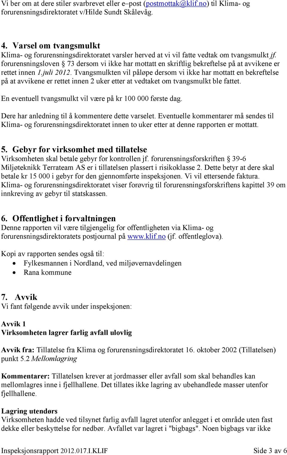 forurensningsloven 73 dersom vi ikke har mottatt en skriftlig bekreftelse på at avvikene er rettet innen 1.juli 2012.