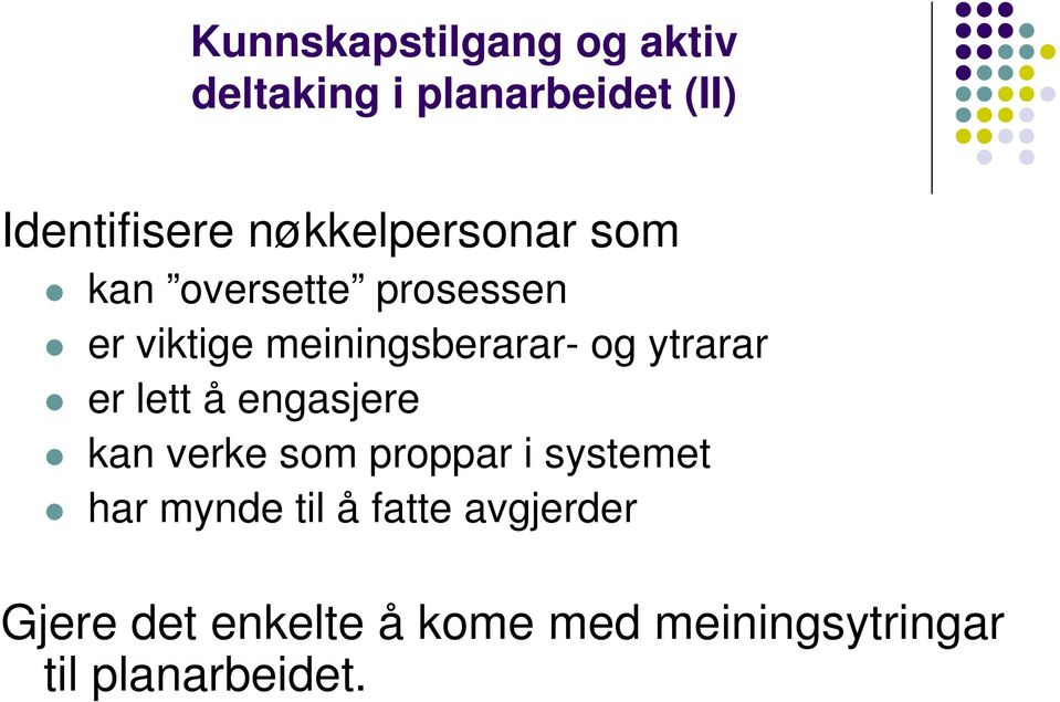 ytrarar er lett å engasjere kan verke som proppar i systemet har mynde til