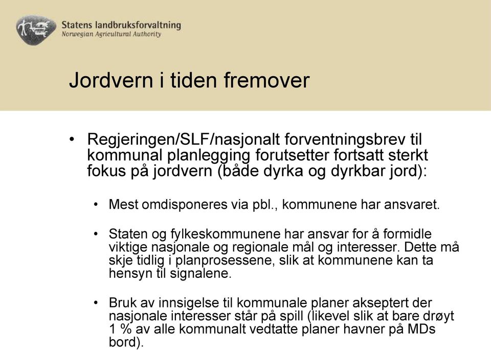 Staten og fylkeskommunene har ansvar for å formidle viktige nasjonale og regionale mål og interesser.