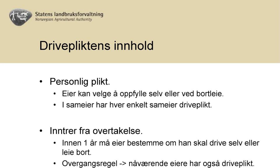 I sameier har hver enkelt sameier driveplikt. Inntrer fra overtakelse.