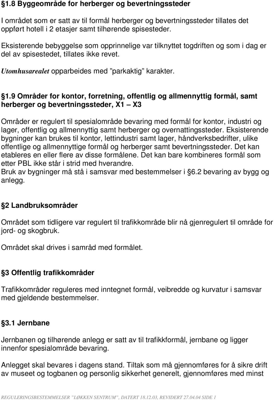 9 Områder for kontor, forretning, offentlig og allmennyttig formål, samt herberger og bevertningssteder, X1 X3 Områder er regulert til spesialområde bevaring med formål for kontor, industri og lager,