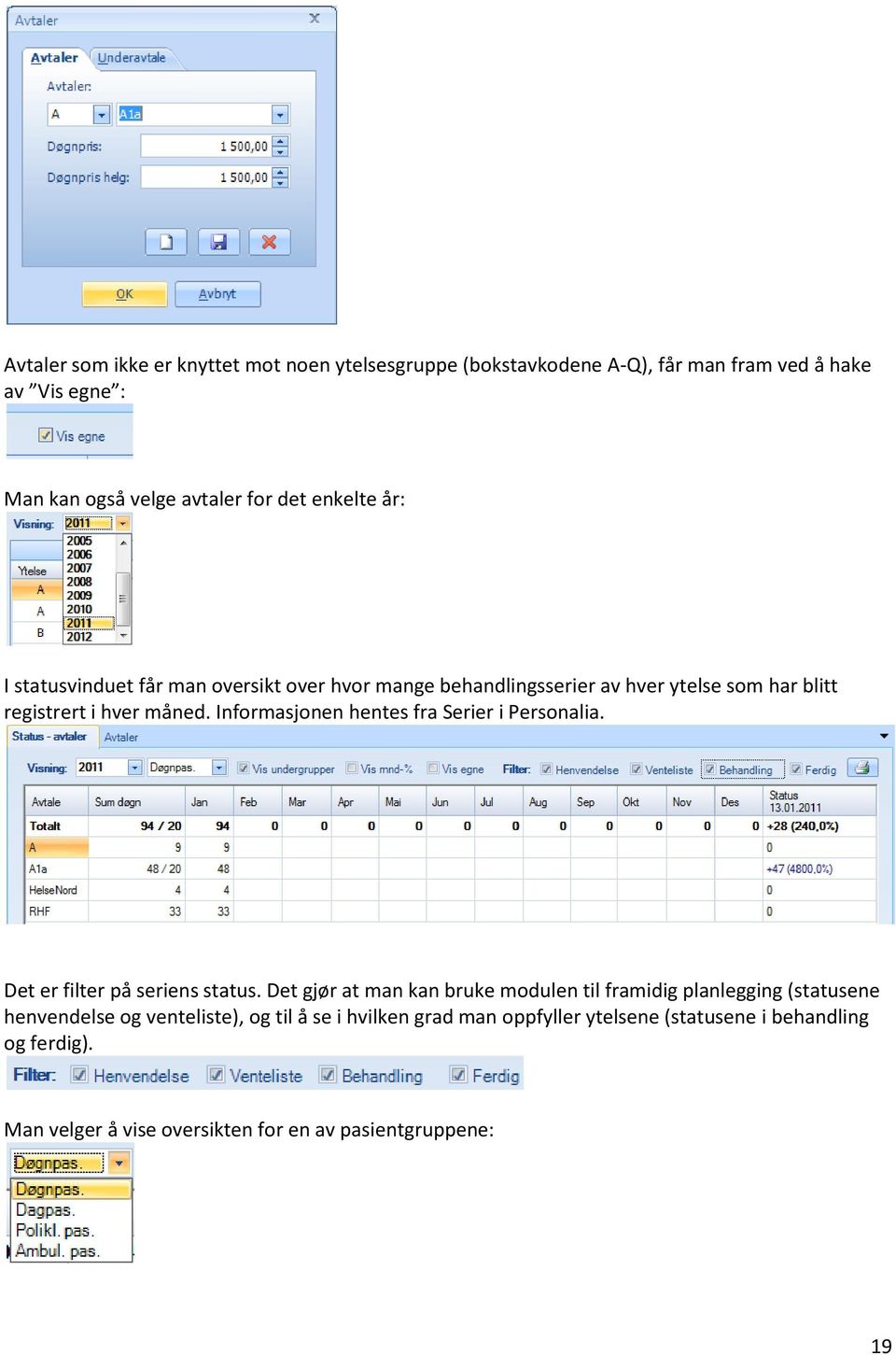 Informasjonen hentes fra Serier i Personalia. Det er filter på seriens status.