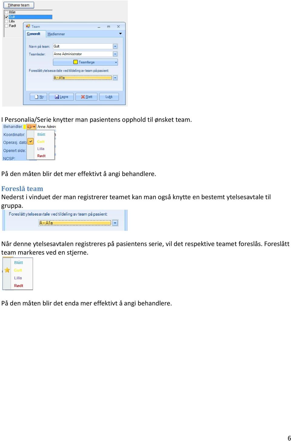 Foreslå team Nederst i vinduet der man registrerer teamet kan man også knytte en bestemt ytelsesavtale til