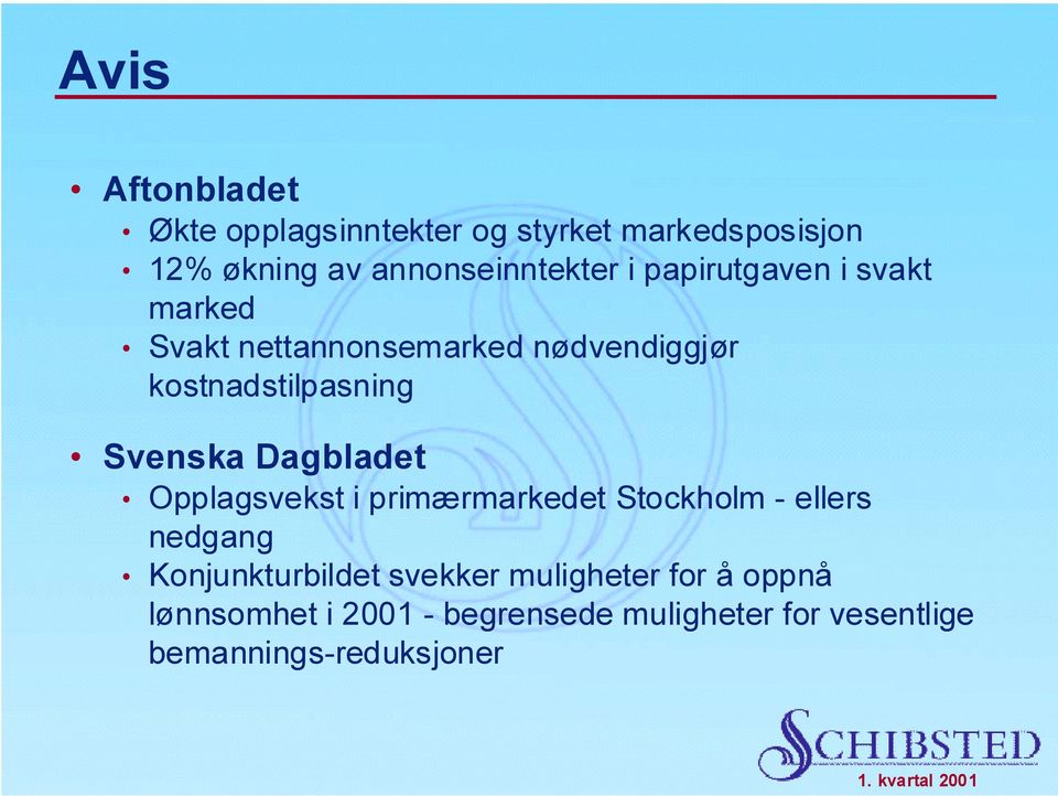 Dagbladet Opplagsvekst i primærmarkedet Stockholm - ellers nedgang Konjunkturbildet svekker