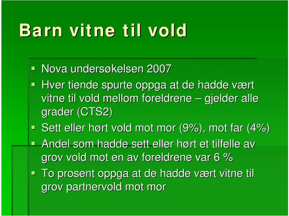 mor (9%), mot far (4%) Andel som hadde sett eller hørt h et tilfelle av grov vold mot en