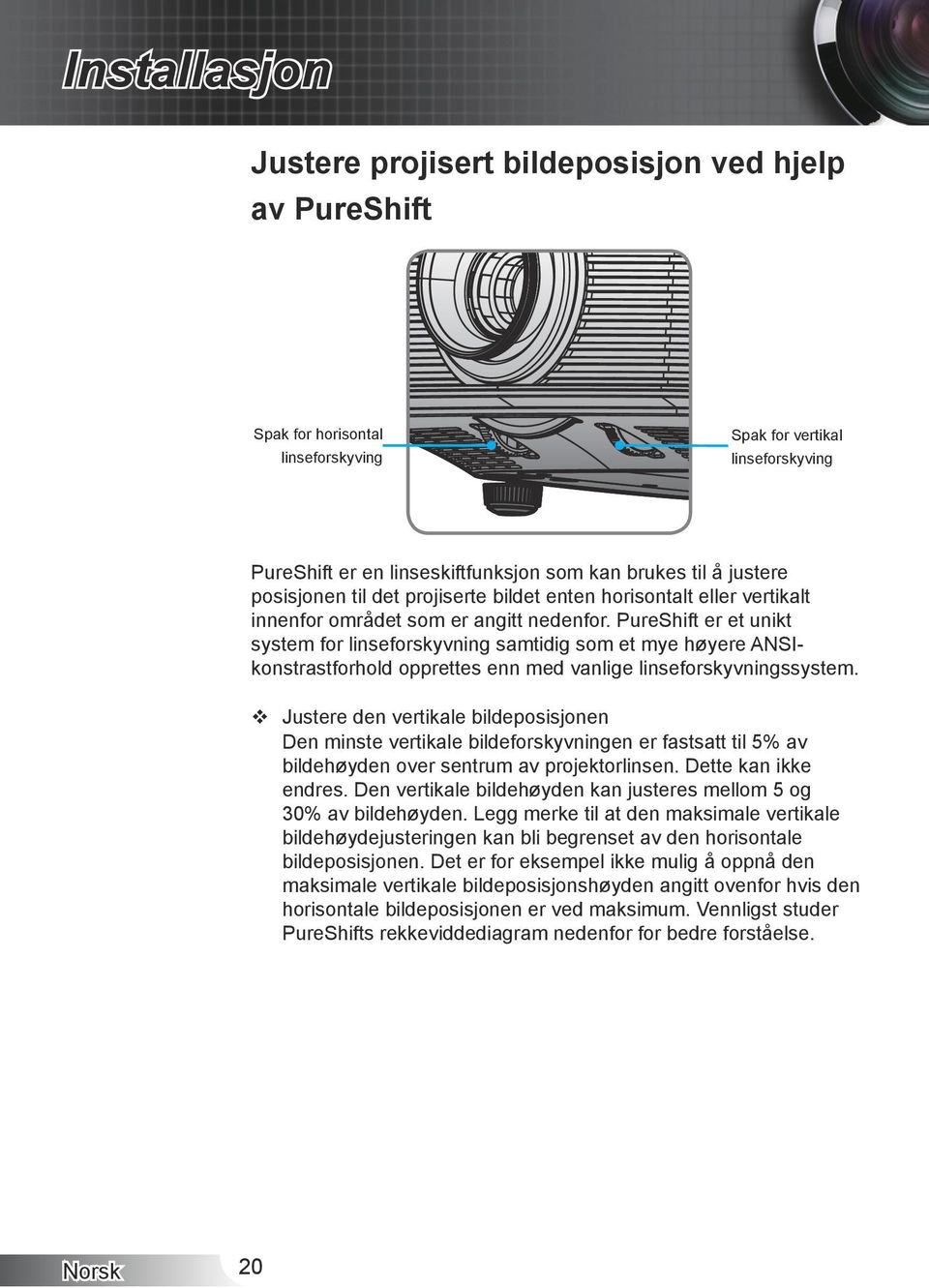 PureShift er et unikt system for linseforskyvning samtidig som et mye høyere ANSIkonstrastforhold opprettes enn med vanlige linseforskyvningssystem.