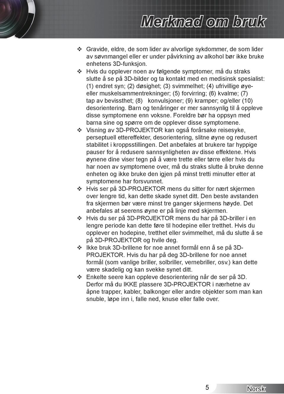 muskelsammentrekninger; (5) forvirring; (6) kvalme; (7) tap av bevissthet; (8) konvulsjoner; (9) kramper; og/eller (10) desorientering.