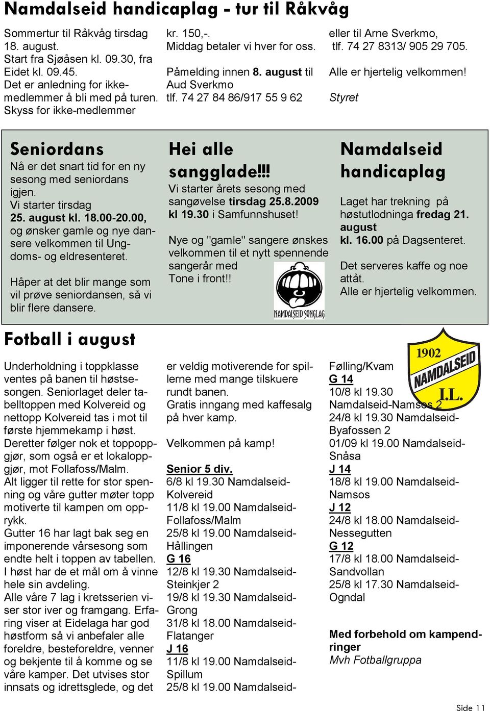 Alle er hjertelig velkommen! Styret Seniordans Nå er det snart tid for en ny sesong med seniordans igjen. Vi starter tirsdag 25. august kl. 18.00-20.