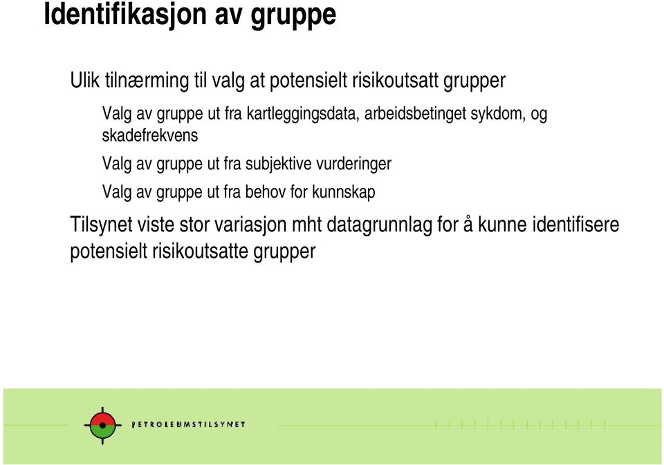 gruppe ut fra subjektive vurderinger Valg av gruppe ut fra behov for kunnskap Tilsynet