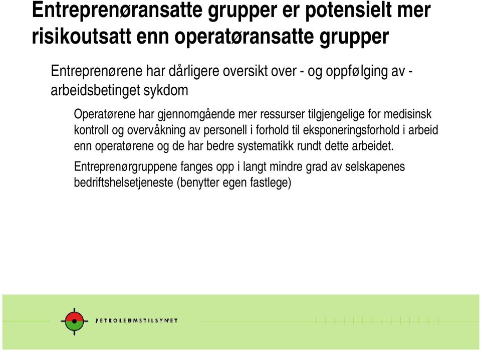 kontroll og overvåkning av personell i forhold til eksponeringsforhold i arbeid enn operatørene og de har bedre systematikk