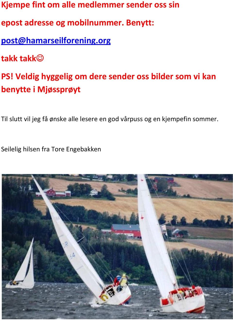 Veldig hyggelig om dere sender oss bilder som vi kan benytte i Mjøssprøyt Til