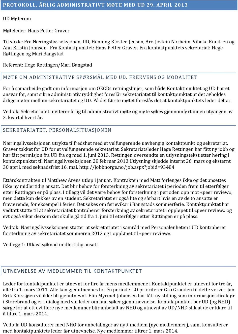 Fra Kontaktpunktet: Hans Petter Graver. Fra kontaktpunktets sekretariat: Hege Røttingen og Mari Bangstad Referent: Hege Røttingen/Mari Bangstad MØTE OM ADMINISTRATIVE SPØRSMÅL MED UD.