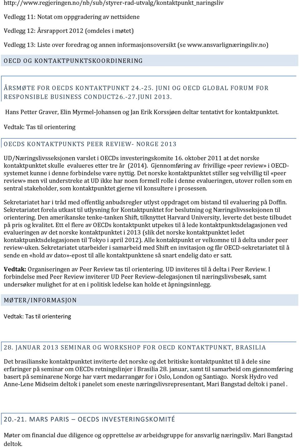 informasjonsoversikt (se www.ansvarlignæringsliv.no) OECD OG KONTAKTPUNKTSKOORDINERING ÅRSMØTE FOR OECDS KONTAKTPUNKT 24.-25. JUNI OG OECD GLOBAL FORUM FOR RESPONSIBLE BUSINESS CONDUCT26.-27.