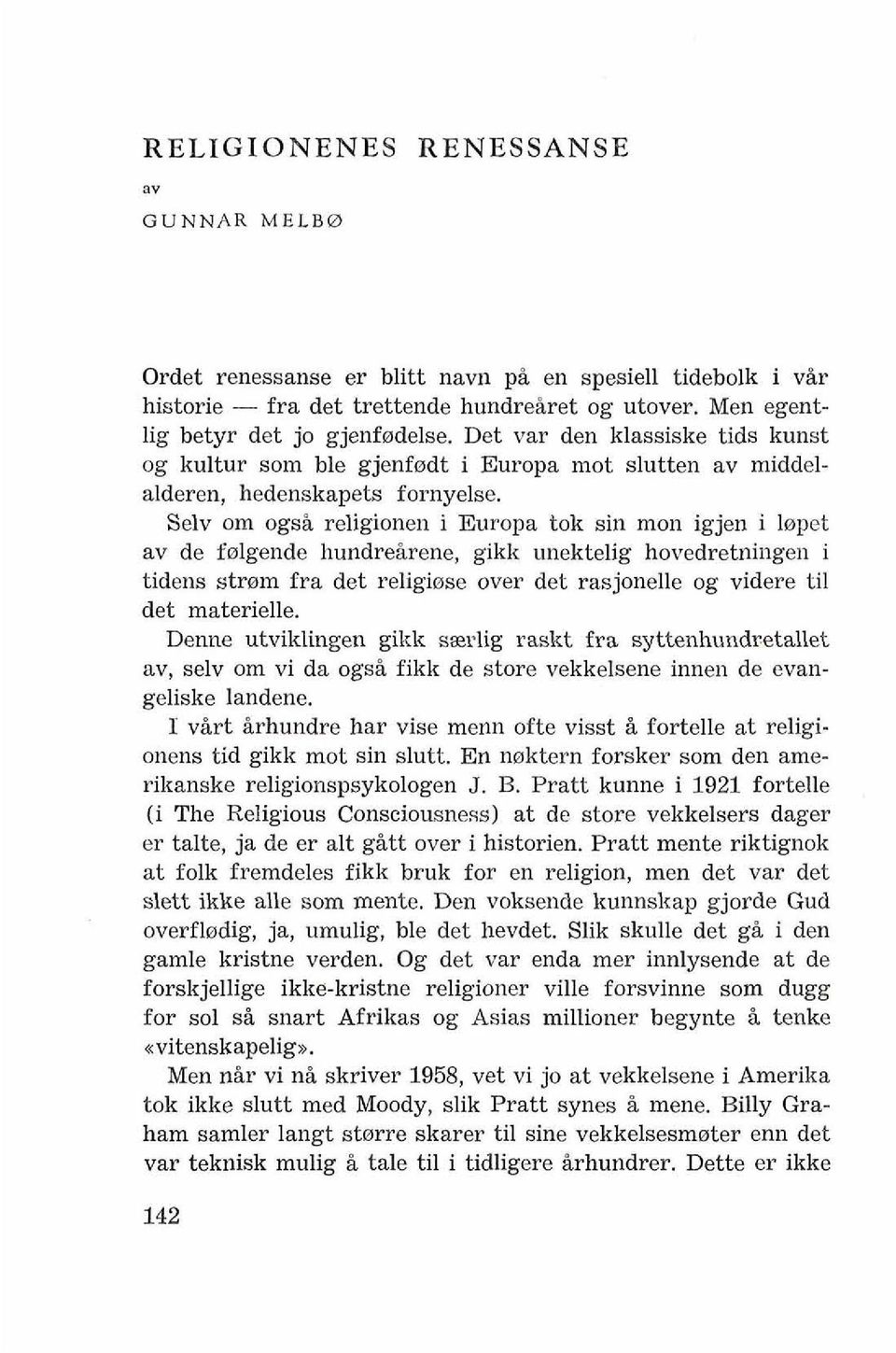 Selv om ogsi religionen i Europa tok sin mon igjen i lnpet av de folgende hundreirene, gikk unektelig hovedretningen i tidens strnm fra det religiose over det rasjonelle og videre ti1 det materielle.