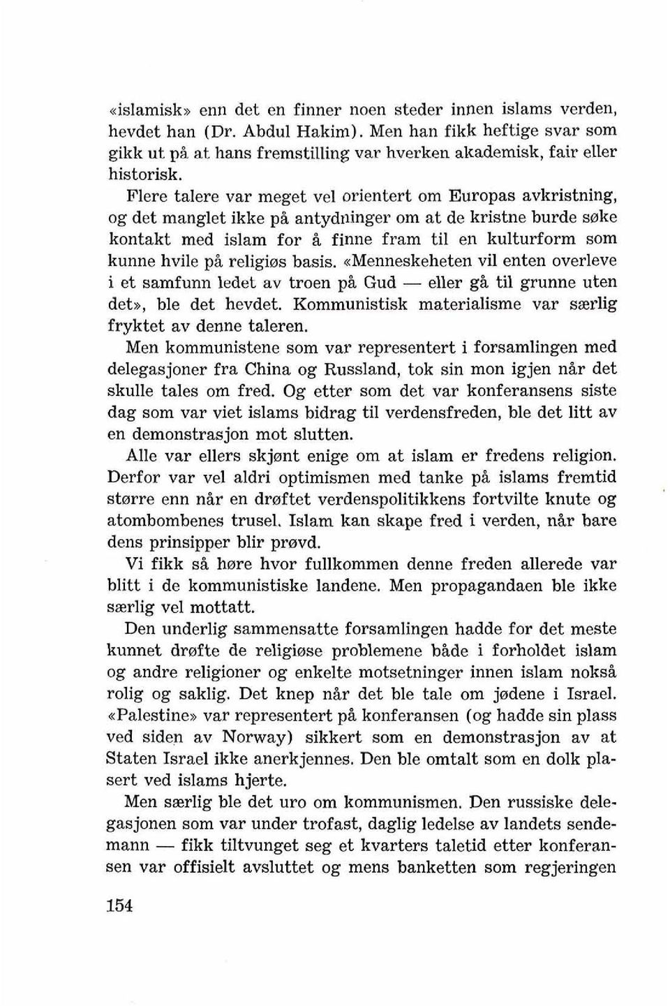 religies basis. ~Menneskeheten vil enten overleve i et samfunn ledet av troen pi Gud - eller gi ti1 grunne uten deb, ble det hevdet. Kommunistisk materialisme var szrlig fryktet av denne taleren.