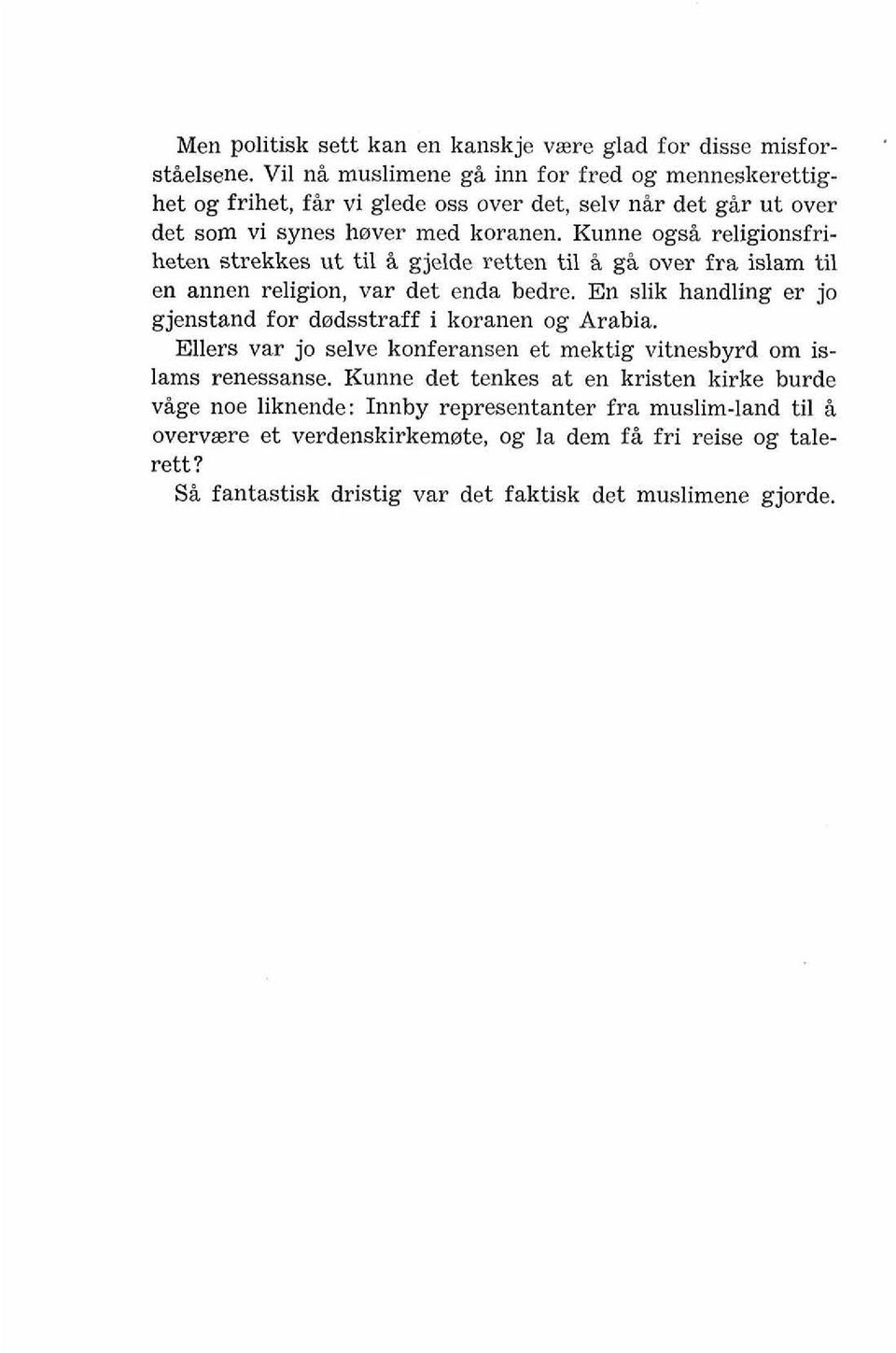 Kunne ogsi religionsfriheten strekkes ut ti1 i gjelde retten ti1 i g& over fra islam ti1 en annen religion, var det enda bedre.