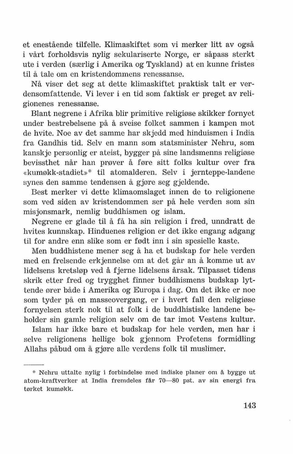 renessanse. NB viser det seg at dette klimaskiftet praktisk talt er verdensomfattende. Vi lever i en tid som faktisk er preget av religiouenes renessanse.