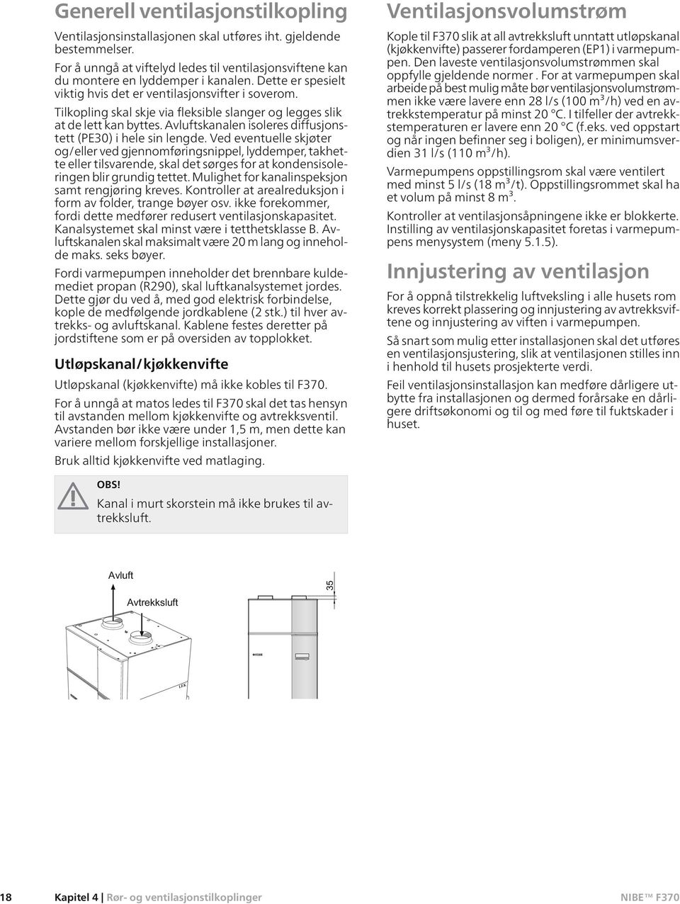 Avluftskanalen isoleres diffusjonstett (PE30) i hele sin lengde.