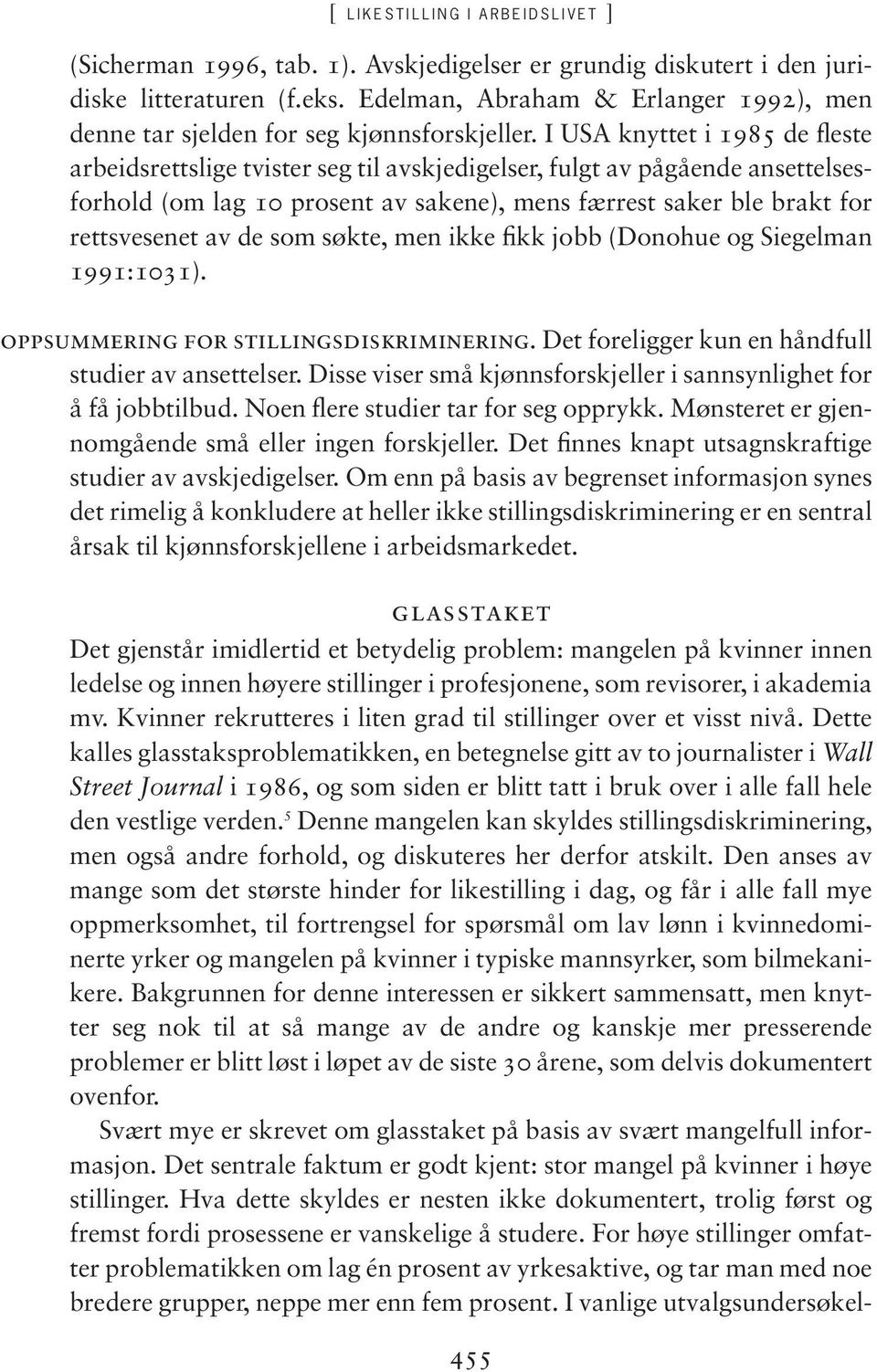 I USA knyttet i 1985 de fleste arbeidsrettslige tvister seg til avskjedigelser, fulgt av pågående ansettelsesforhold (om lag 10 prosent av sakene), mens færrest saker ble brakt for rettsvesenet av de