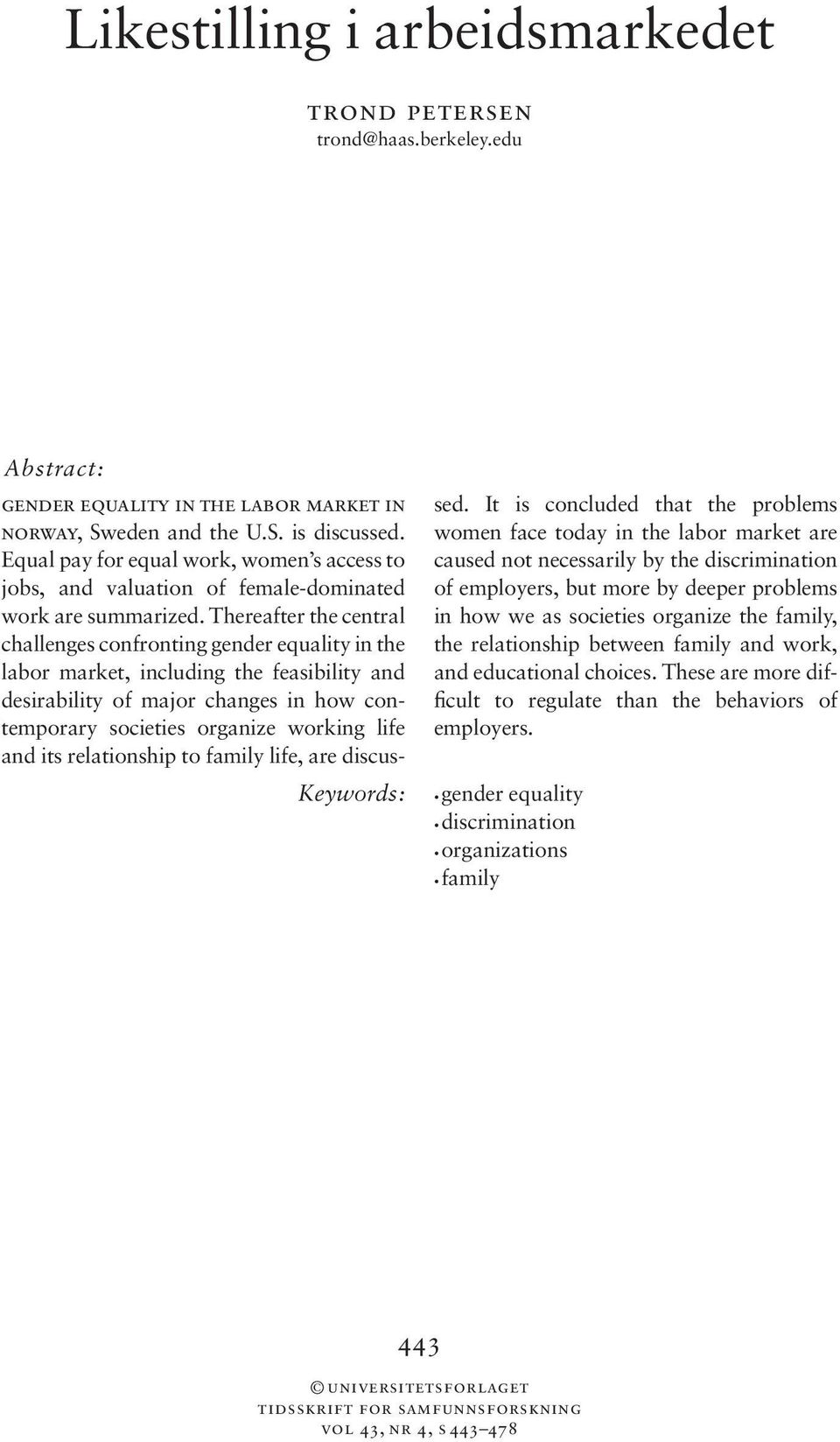 Thereafter the central challenges confronting gender equality in the labor market, including the feasibility and desirability of major changes in how contemporary societies organize working life and