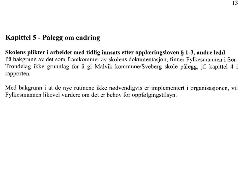 grunnlag for å gi Malvik kommune/sveberg skole pålegg, jf. kapittel 4 i rapporten.