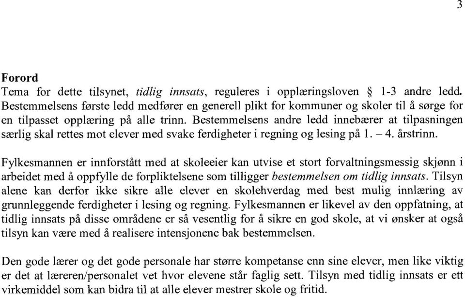 Bestemmelsens andre ledd innebærer at tilpasningen særlig skal rettes mot elever med svake ferdigheter i regning og lesing på 1. 4. årstrinn.