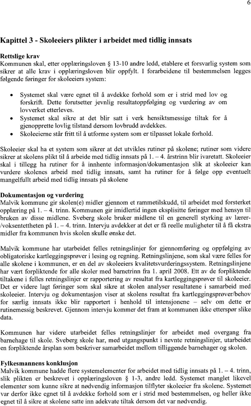 Dette forutsetter jevnlig resultatoppfølging og vurdering av om lovverket etterleves.