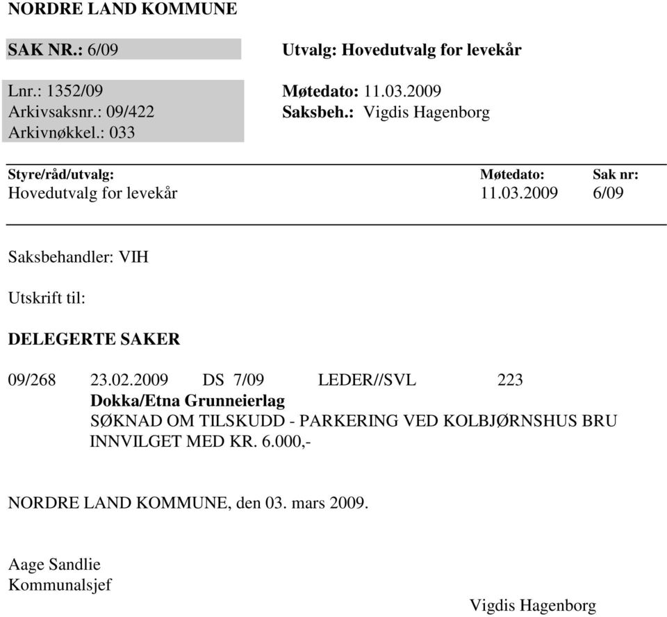 02.2009 DS 7/09 LEDER//SVL 223 Dokka/Etna Grunneierlag SØKNAD OM TILSKUDD - PARKERING VED KOLBJØRNSHUS BRU INNVILGET MED KR. 6.
