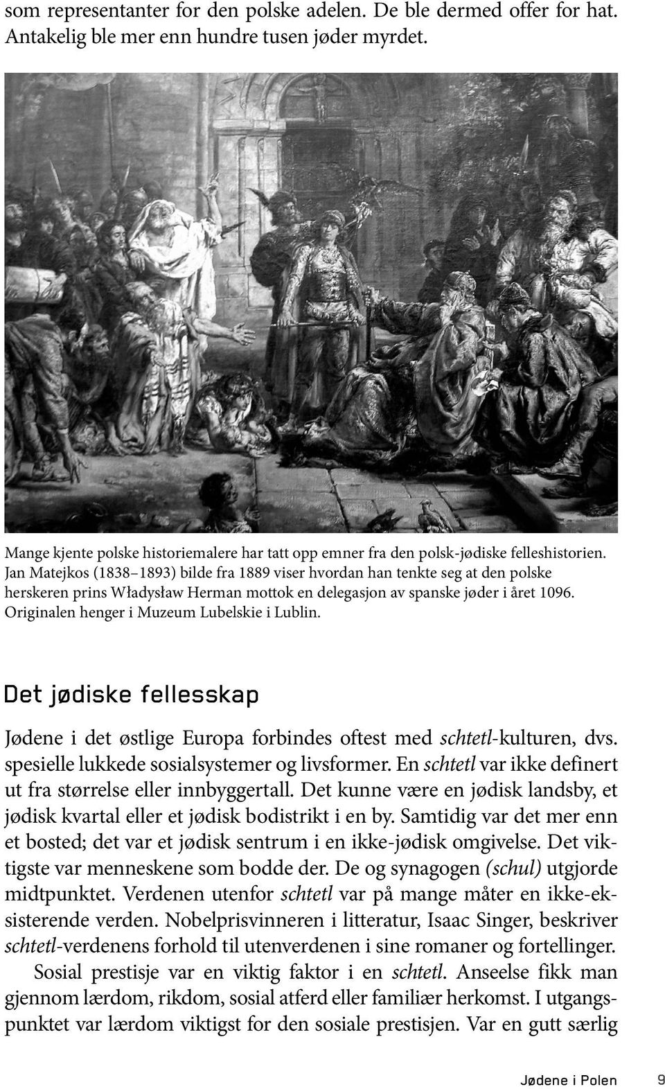 Jan Matejkos (1838 1893) bilde fra 1889 viser hvordan han tenkte seg at den polske herskeren prins Władysław Herman mottok en delegasjon av spanske jøder i året 1096.