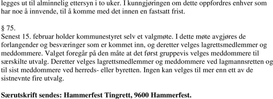 I dette møte avgjøres de forlangender og besværinger som er kommet inn, og deretter velges lagrettsmedlemmer og meddommere.