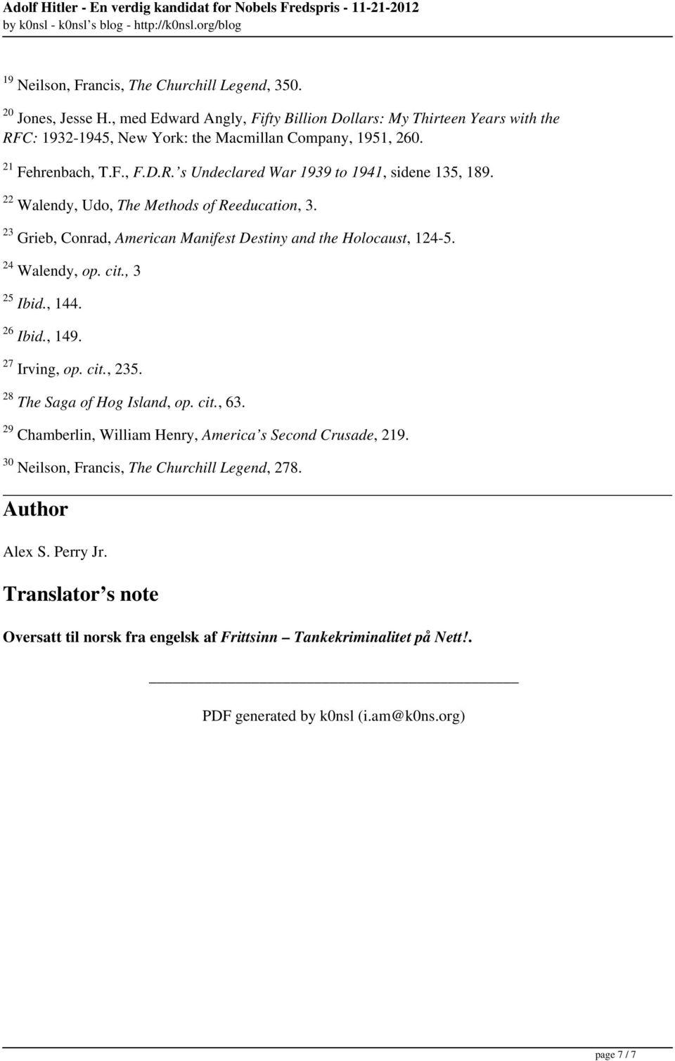 22 Walendy, Udo, The Methods of Reeducation, 3. 23 Grieb, Conrad, American Manifest Destiny and the Holocaust, 124-5. 24 Walendy, op. cit., 3 25 Ibid., 144. 26 Ibid., 149. 27 Irving, op. cit., 235.