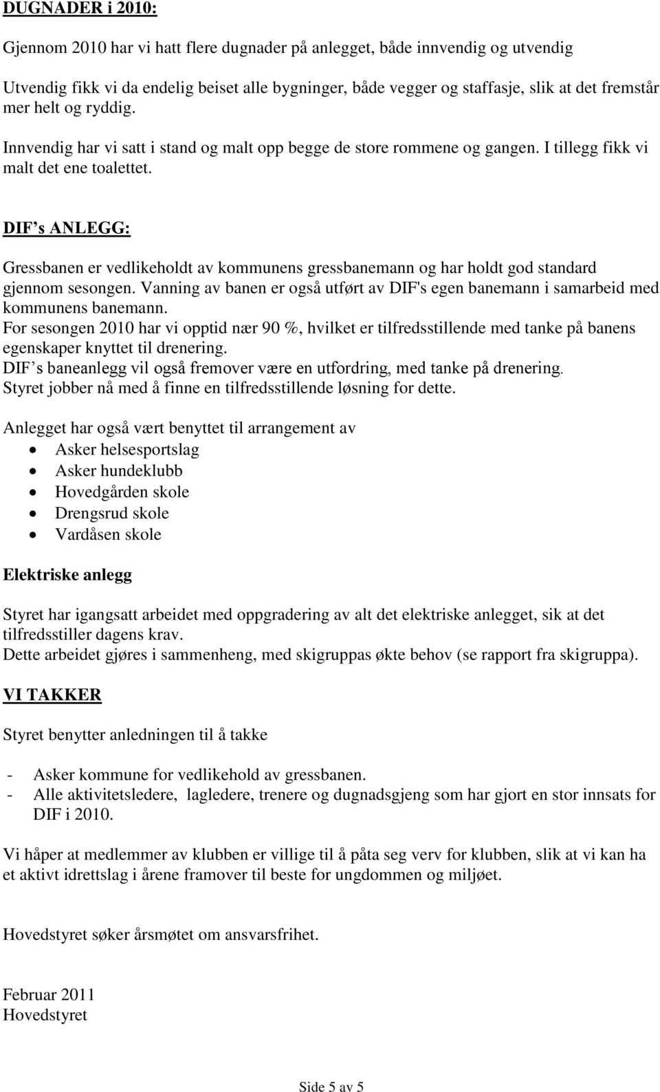 DIF s ANLEGG: Gressbanen er vedlikeholdt av kommunens gressbanemann og har holdt god standard gjennom sesongen.