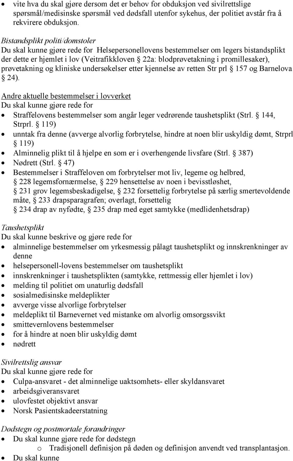 promillesaker), prøvetakning og kliniske undersøkelser etter kjennelse av retten Str prl 157 og Barnelova 24).