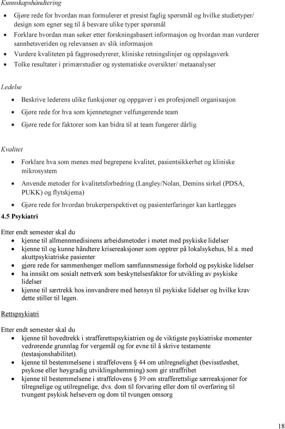 i primærstudier og systematiske oversikter/ metaanalyser Ledelse Beskrive lederens ulike funksjoner og oppgaver i en profesjonell organisasjon Gjøre rede for hva som kjennetegner velfungerende team